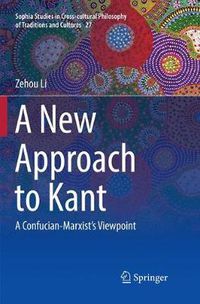 Cover image for A New Approach to Kant: A Confucian-Marxist's Viewpoint