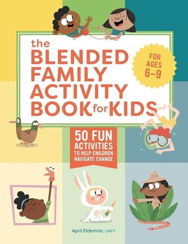 Cover image for The Blended Family Activity Book for Kids: 50 Fun Activities to Help Children Navigate Change