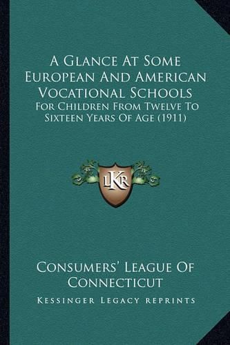 Cover image for A Glance at Some European and American Vocational Schools: For Children from Twelve to Sixteen Years of Age (1911)