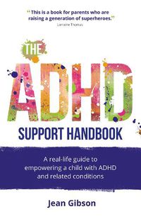 Cover image for The ADHD Support Handbook: A real-life guide to empowering a child with ADHD and related conditions