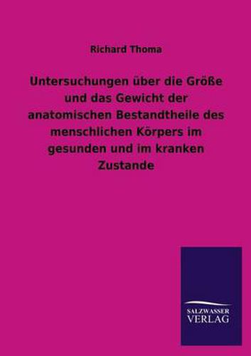 Cover image for Untersuchungen uber die Groesse und das Gewicht der anatomischen Bestandtheile des menschlichen Koerpers im gesunden und im kranken Zustande