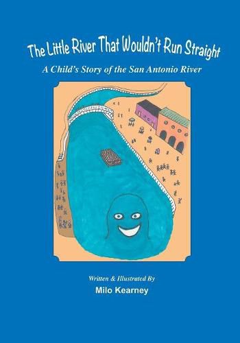 Cover image for The Little River That Wouldn't Run Straight: A Child's Story of the San Antonio River