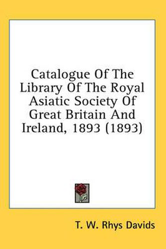 Catalogue of the Library of the Royal Asiatic Society of Great Britain and Ireland, 1893 (1893)