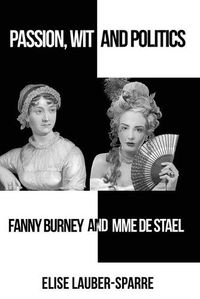 Cover image for Passion, Wit and Politics: Fanny Burney and Mme de Stael