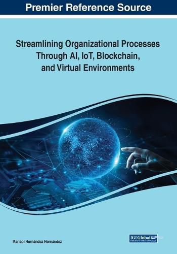 Cover image for Streamlining Organizational Processes Through AI, IoT, Blockchain, and Virtual Environments