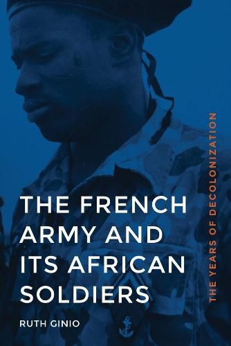 Cover image for The French Army and Its African Soldiers: The Years of Decolonization