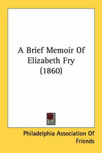 Cover image for A Brief Memoir of Elizabeth Fry (1860)