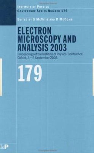 Electron Microscopy and Analysis 2003: Proceedings of the Institute of Physics Electron Microscopy and Analysis Group Conference, 3-5 September 2003