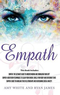 Cover image for Empath: 3 Manuscripts - Empath: The Ultimate Guide to Understanding and Embracing Your Gift, Empath: Meditation Techniques to shield your body, ... Relationships (Empath Series) (Volume 4)