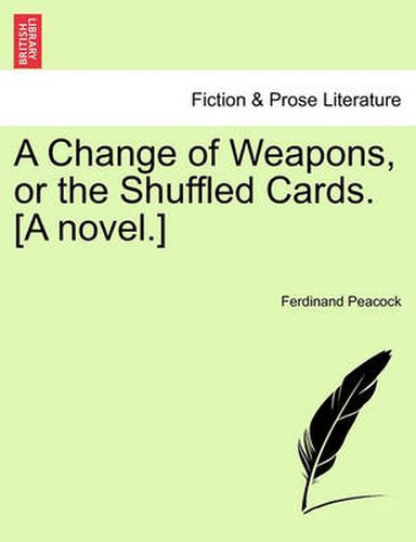 Cover image for A Change of Weapons, or the Shuffled Cards. [A Novel.]