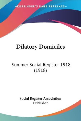 Cover image for Dilatory Domiciles: Summer Social Register 1918 (1918)