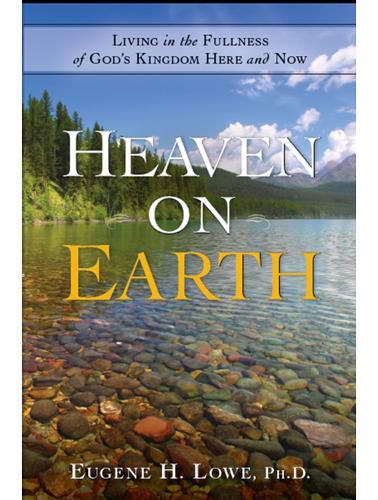 Cover image for Heaven on Earth: Living in the Fullness of God's Kingdom Here and Now