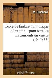 Cover image for Ecole de Fanfare Ou Musique d'Ensemble Pour Tous Les Instruments En Cuivre