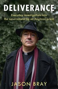 Cover image for Deliverance: As seen on THIS MORNING -  Everyday investigations into the supernatural by an Anglican priest