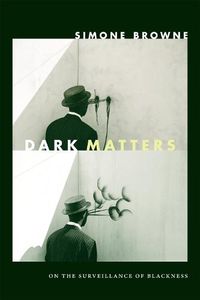 Cover image for Dark Matters: On the Surveillance of Blackness