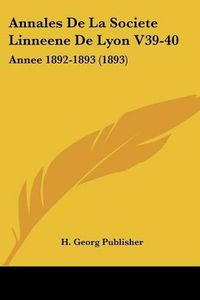 Cover image for Annales de La Societe Linneene de Lyon V39-40: Annee 1892-1893 (1893)