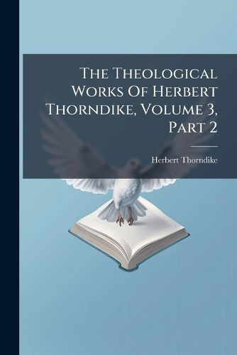 Cover image for The Theological Works Of Herbert Thorndike, Volume 3, Part 2