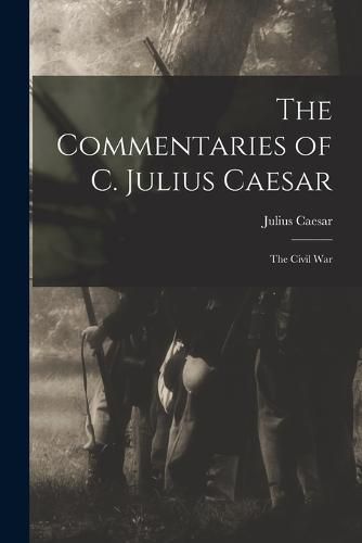 Cover image for The Commentaries of C. Julius Caesar