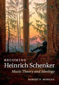 Cover image for Becoming Heinrich Schenker: Music Theory and Ideology