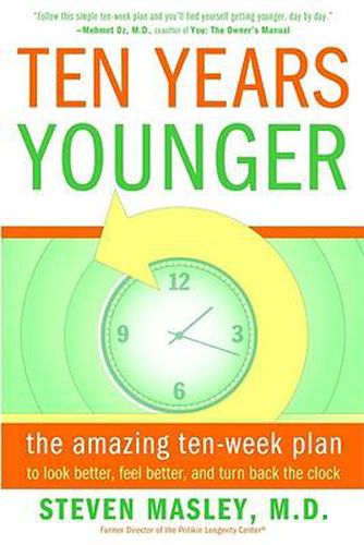 Cover image for Ten Years Younger: The Amazing Ten Week Plan to Look Better, Feel Better, and Turn Back the Clock