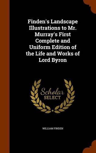 Finden's Landscape Illustrations to Mr. Murray's First Complete and Uniform Edition of the Life and Works of Lord Byron