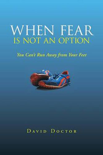 Cover image for When Fear Is Not an Option: You Can't Run Away from Your Feet