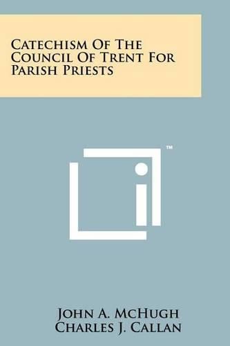 Cover image for Catechism of the Council of Trent for Parish Priests