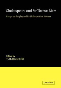 Cover image for Shakespeare and Sir Thomas More: Essays on the Play and its Shakespearian Interest