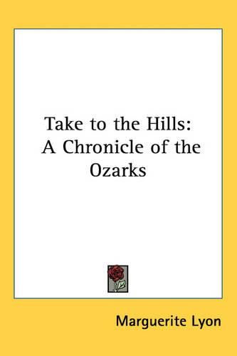 Cover image for Take to the Hills: A Chronicle of the Ozarks