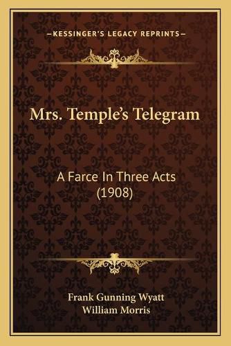 Mrs. Templeacentsa -A Centss Telegram: A Farce in Three Acts (1908)