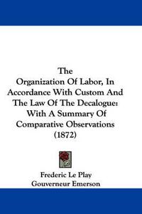 Cover image for The Organization of Labor, in Accordance with Custom and the Law of the Decalogue: With a Summary of Comparative Observations (1872)