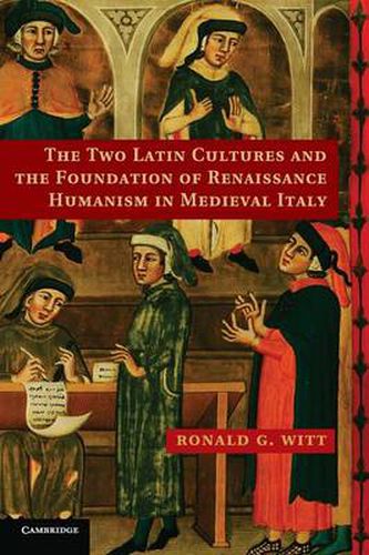 Cover image for The Two Latin Cultures and the Foundation of Renaissance Humanism in Medieval Italy