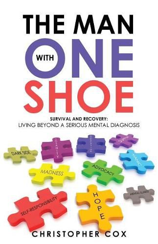 The Man with One Shoe: Survival and Recovery: Living Beyond a Serious Mental Diagnosis