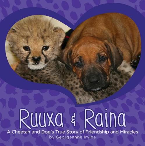 Ruuxa & Raina: A Cheetah and Dog's True Story of Friendship and Miracles