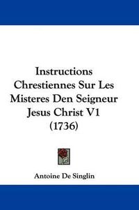 Cover image for Instructions Chrestiennes Sur Les Misteres Den Seigneur Jesus Christ V1 (1736)