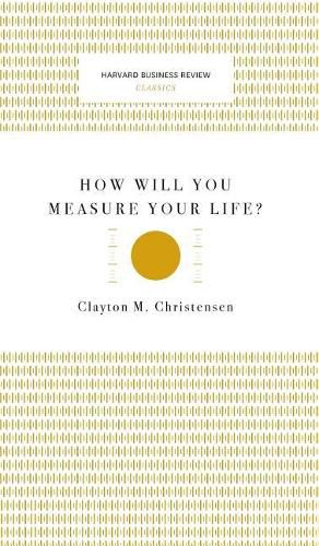 How Will You Measure Your Life? (Harvard Business Review Classics)