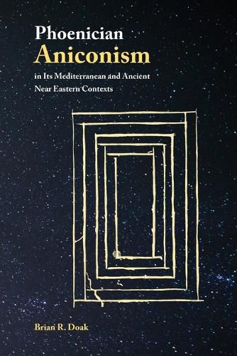 Cover image for Phoenician Aniconism in Its Mediterranean and Ancient Near Eastern Contexts