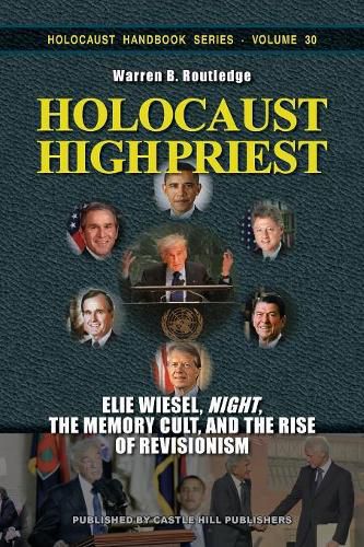 Holocaust High Priest: Elie Wiesel,  Night,  the Memory Cult, and the Rise of Revisionism