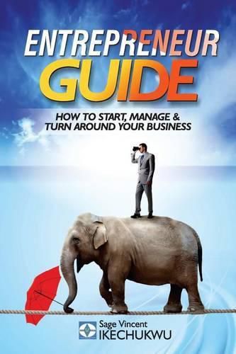 Cover image for Entrepreneur Guide: How to Start, Manage and Turn-Around Your Business