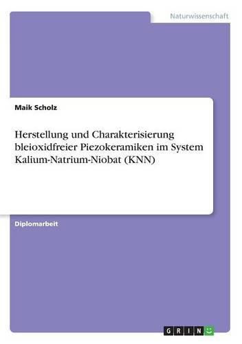 Cover image for Herstellung und Charakterisierung bleioxidfreier Piezokeramiken im System Kalium-Natrium-Niobat (KNN)