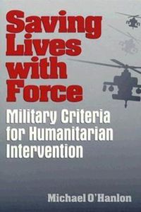 Cover image for Saving Lives with Force: Military Criteria for Humanitarian Intervention