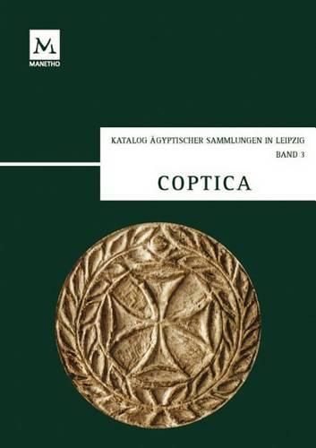 Cover image for Coptica: Koptische Ostraka Und Papyri, Koptische Und Griechische Grabstelen Aus Agypten Und Nubien, Spatantike Bauplastik, Textilien Und Keramik