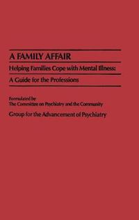 Cover image for A Family Affair: Helping Families Cope with Mental Illness: A Guide for the Professions