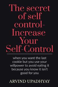 Cover image for The secret of self control-Increase Your Self-Control