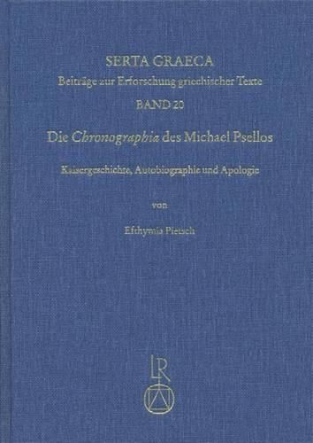 Cover image for Die Chronographia Des Michael Psellos: Kaisergeschichte, Autobiographie Und Apologie
