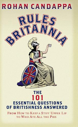 Cover image for Rules Britannia: The 101 Essential Questions of Britishness Answered - From How to Keep a Stiff Upper Lip to Who Ate All the Pies