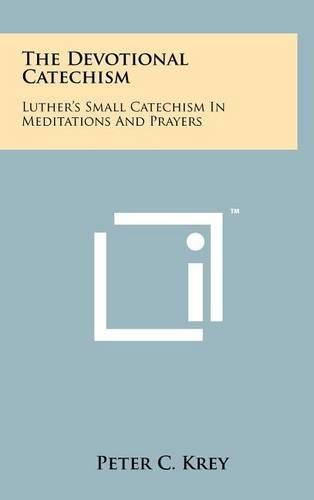 Cover image for The Devotional Catechism: Luther's Small Catechism in Meditations and Prayers
