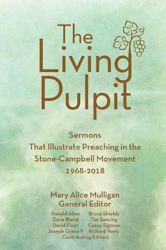 Living Pulpit: Sermons That Illustrate Preaching in the Stone-Campbell Movement 1968-2018