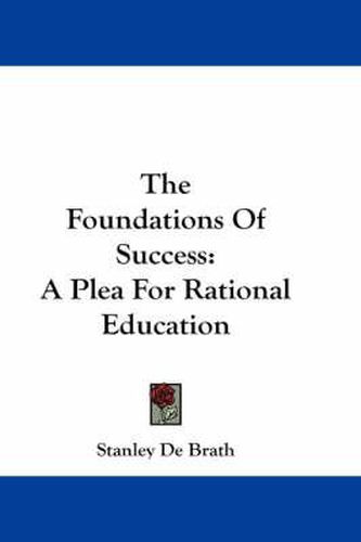 Cover image for The Foundations of Success: A Plea for Rational Education