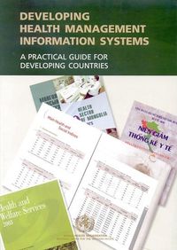 Cover image for Developing Health Management Information Systems: A Practical Guide for Developing Countries